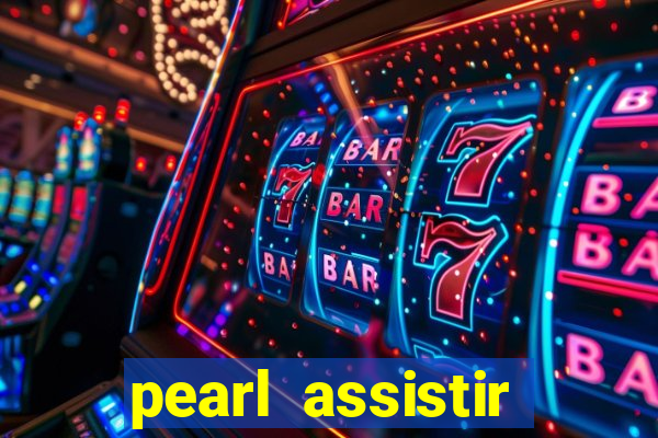 pearl assistir online megaflix
